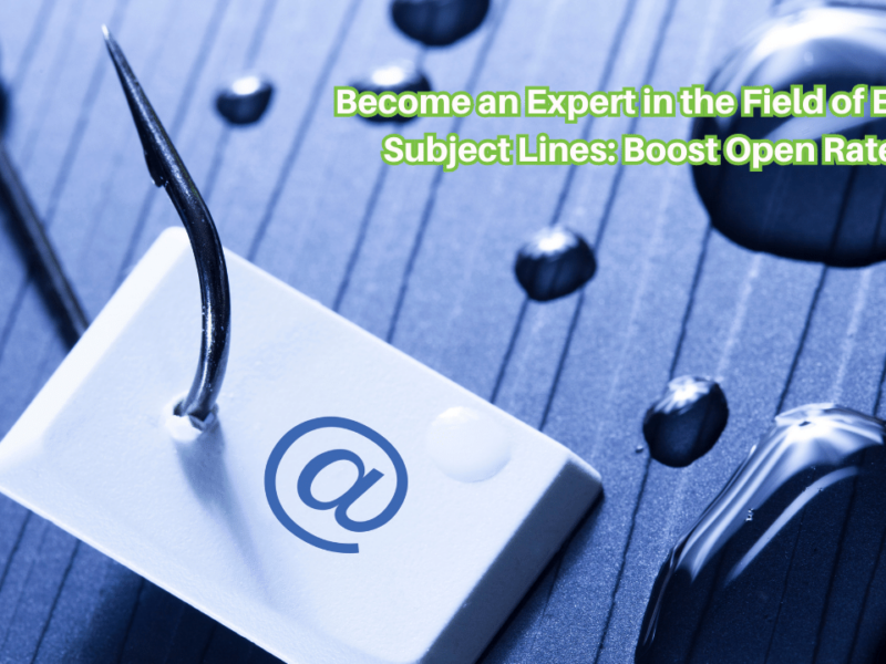 Become an Expert in the Field of Email Subject Lines: Boost Open Rates