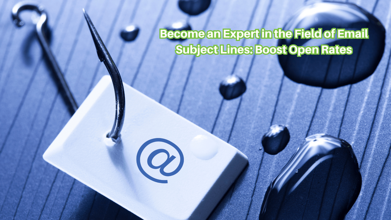 Become an Expert in the Field of Email Subject Lines: Boost Open Rates