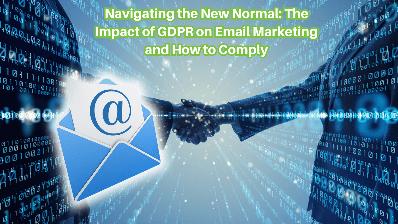 Navigating-the-New-Normal-The-Impact-of-GDPR-on-Email-Marketing-and-How-to-Comply