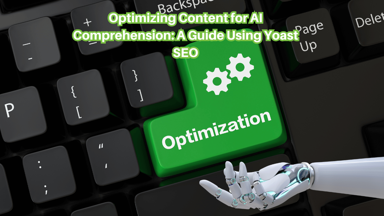 Optimizing-Content-for-AI-Comprehension-A-Guide-Using-Yoast-SEO Optimizing-Content-for-AI-Comprehension-A-Guide-Using-Yoast-SEO